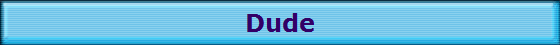 Dude